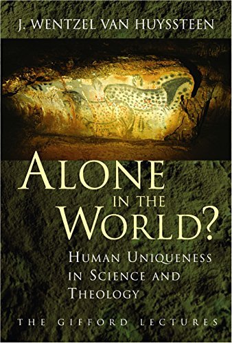 Alone in the World?: Human Uniqueness in Science and Theology, by Van Huyssteen