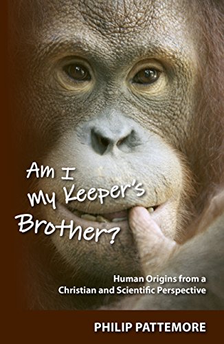 Am I My Keeper's Brother?: Human Origins from a Christian and Scientific Perspective, by Philip Pattemore