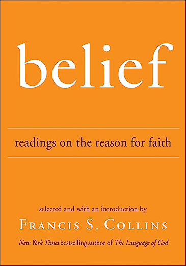 Belief: Readings on the Reason for Faith, by Francis S. Collins