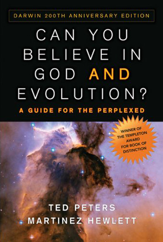 Can You Believe in God and Evolution?: A Guide for the Perplexed, by Ted Peters and Martinez Hewlett