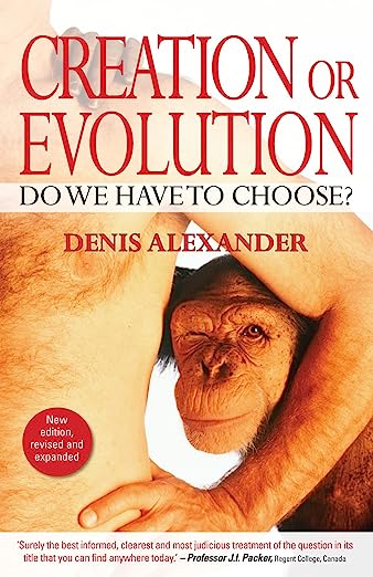 Creation and Evolution: Do We Have to Choose? by Denis Alexander