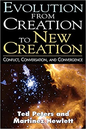Evolution from Creation to New Creation: Conflict, Conversation, and Convergence, by Martinez Hewlett and Ted Peters