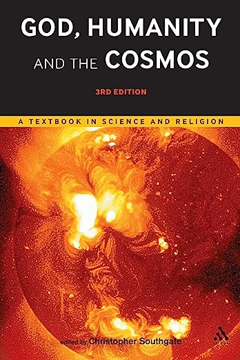 God, Humanity and the Cosmos - 3rd edition: A Textbook in Science and Religion, by Christopher Southgate