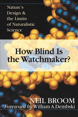 How Blind is the Watchmaker?: Nature’s Design and the Limits of Naturalistic Science