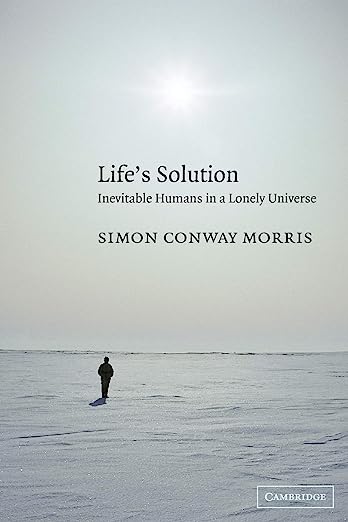 Life's Solution: Inevitable Humans in a Lonely Universe, by Simon Conway Morris