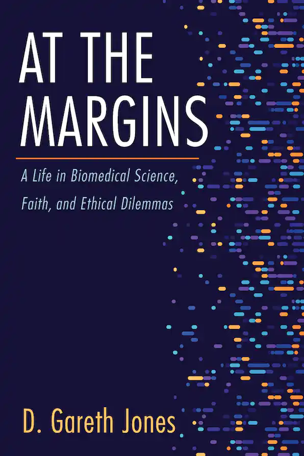 At The Margins: A Life in Biomedical Science, Faith and Ethical Dilemmas